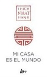 Thich Nhat Hanh - Mi casa es el mundo