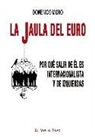 Domenico Moro - La jaula del euro : por qué salir de él es internacionalista y de izquierdas
