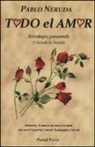 Pablo Neruda, G. Bellini - Todo el amor. Antologia personale. Testo spagnolo a fronte