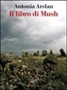 Antonia Arslan - Il libro di Mush