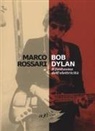 Marco Rossari - Bob Dylan. Il fantasma dell'elettricità