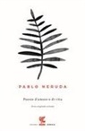 Pablo Neruda - Poesie d'amore e di vita. Testo spagnolo a fronte
