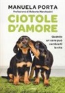 Manuela Porta - Ciotole d'amore. Quando un cane può cambiarti la vita