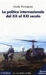 Guido Formigoni - La politica internazionale dal XX al XXI secolo