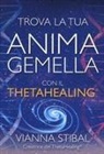 Vianna Stibal - Trova la tua anima gemella con il ThetaHealing®