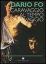 Dario Fo, F. Rame - Caravaggio al tempo di Caravaggio