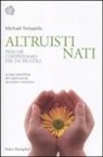 Michael Tomasello - Altruisti nati. Perché cooperiamo fin da piccoli