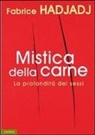 Fabrice Hadjadj - Mistica della carne. La profondità dei sessi
