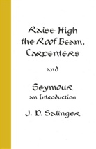 J D Salinger, J. D. Salinger, J.D. Salinger, Jerome D. Salinger, J D Sallinger - Raise High the Roof Beam, Carpenters; Seymour - an Introduction