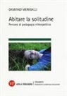Damiano Meregalli - Abitare la solitudine. Percorsi di pedagogia introspettiva