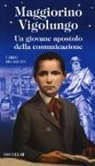 Carlo Recalcati - Maggiorino Vigolungo. Un giovane apostolo della comunicazione
