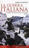 Marco Mondini - La guerra italiana. Partire, raccontare, tornare 1914-18