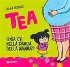 Silvia Serreli - Cosa c'è nella pancia della mamma? Tea