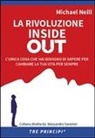 Michael Neill, M. Fava, Alessandro Saramin - La rivoluzione inside out. L'unica cosa che hai bisogno di sapere per cambiare la tua vita per sempre