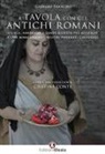 Giorgio Franchetti - A tavola con gli antichi romani. Storia, aneddoti e tante ricette per scoprire come mangiavano i nostri antenati culturali