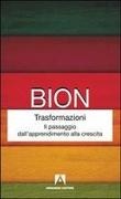 Wilfred R. Bion - Trasformazioni. Il passaggio dall'apprendimento alla crescita
