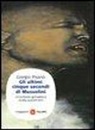 Giorgio Pisanò - Gli ultimi cinque secondi di Mussolini. Un'inchiesta giornalistica durata quarant'anni