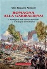 Gian Ruggero Manzoni - Romagna alla garibaldina! I romagnoli nell'impresa dei Mille e la battaglia del Volturno