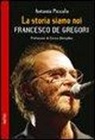 Antonio Piccolo - La storia siamo noi. Francesco De Gregori