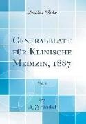 A. Fraenkel - Centralblatt Für Klinische Medizin, 1887, Vol. 8 (Classic Reprint)