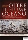 Cristiano Bettini - Oltre il fiume oceano. Uomini e navi romane alla conquista della Britannia