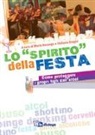 S. Bigini, M. Nosengo, S. Perotti - Lo «spirito» della festa - Come proteggere i propri figli dall'alcol