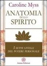 Caroline Myss - Myss, C: Anatomia dello spirito. I sette livelli del potere