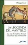 Philippe Baud - La leggenda del mantello. La vita di Martino di Tours raccontata dal mendicante