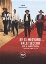 David Weddle - Se si muovono... falli secchi! Vita di Sam Peckinpah