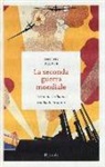 Antony Beevor, M. Pagliano - La seconda guerra mondiale. I sei anni che hanno cambiato la storia