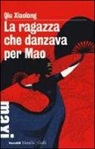 Xiaolong Qiu - La ragazza che danzava per Mao