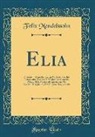 Felix Mendelssohn - Elia: Oratorio Di Mendelssohn, Su Parole del Vecchio Testamento, Eseguito Nel Salone Dei Concerti, Palazzo Della Musica All'