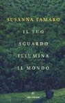 Susanna Tamaro - Il tuo sguardo illumina il mondo