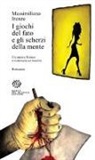 Massimiliano Irenze - I giochi del fato e gli scherzi della mente. Un amore finisce e comincia un incubo