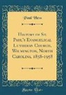 Paul Hess - History of St. Paul's Evangelical Lutheran Church, Wilmington, North Carolina, 1858-1958 (Classic Reprint)