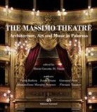 Paola Barbera, Ivana Bruno, Giovanni Fatta, Massimiliano Marafon Pecoraro, Floriana Tessitore, M. C. Di Natale - The Massimo Theatre. Architecture, art and music in Palermo