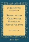 C. Hart Merriam - Report of the Chief of the Biological Survey for 1902 (Classic Reprint)