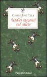 Camilo J. Cela - Undici racconti sul calcio