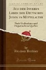Abraham Berliner - Aus dem Inneren Leben der Deutschen Juden im Mittelalter