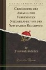 Friedrich Schiller - Geschichte Des Abfalls Der Vereinigten Niederlande Von Der Spanischen Regierung (Classic Reprint)