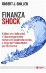 Robert J. Shiller - Finanza shock. A dieci anni dalla crisi, il libro che per primo ne ha colto la portata storica, a firma del Premio Nobel per l'Economia