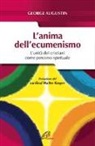 George Augustin - L'anima dell'ecumenismo. L'unità dei cristiani come percorso spirituale