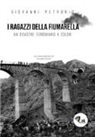 Giovanni Petronio - I ragazzi della Fiumarella. Un disastro ferroviario a colori