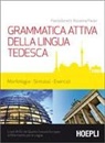Paola Bonelli, Rosanna Pavan - Grammatica attiva della lingua tedesca. Morfologia, sintassi, esercizi. Livelli A1-B2 del quadro comune Europeo di riferimento per le lingue