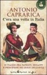 Antonio Caprarica - C'era una volta in Italia. In viaggio fra patrioti, briganti e principesse nei giorni dell'Unità