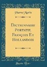 Pierre Marin - Dictionnaire Portatif, François Et Hollandois (Classic Reprint)