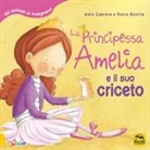 Rocio Bonilla, Aleix Cabrera - La principessa Amelia e il suo criceto. Gli animali ci insegnano