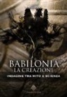Marco Pesci - Babilonia. La creazione. Indagine tra mito e scienza