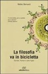 Walter Bernardi - La filosofia va in bicicletta. Socrate, Pantani e altre fughe
