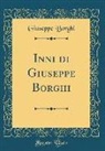 Giuseppe Borghi - Inni di Giuseppe Borghi (Classic Reprint)